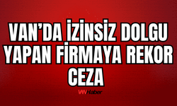 Van’da İzinsiz Dolgu Çalışması Yapan Kooperatife 3.8 milyon  TL ceza verildi