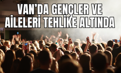 Van'da aileler ve gençler tehdit altında! Uzmanlar Uyarıyor!