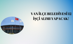 Van İlçe Belediyesi 12 İşçi Alımı Yapacak!