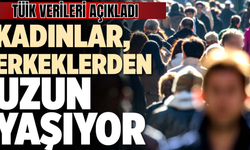 TÜİK Açıkladı! Kadınların Ömrü Erkeklerden 5,3 Yıl Daha Uzun! İşte nedeni!