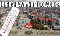 Van'da 11-14 Mart 2025'te hava nasıl olacak?
