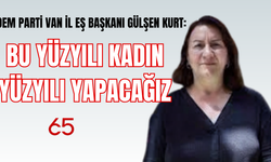 DEM Parti Van İl Eş Başkanı Gülşen Kurt: Bu Yüzyılı Kadın Yüzyılı Yapacağız!