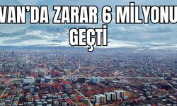 Van'da 6 milyonluk zarar! Vatandaş mağdur!