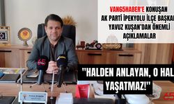 AK Parti İpekyolu İlçe Başkanı Yavuz Kuşan’dan Çarpıcı Açıklamalar