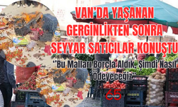 Van’da Seyyar Satıcılar Ne Dedi, Ne İstiyorlar?