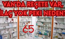 Van’da Reçete Var, İlaç Yok! Peki Neden?