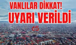 Vanlılar Dikkat! Beklenen Uyarı Geldi: 28 Mayıs’ta Başlıyacak!