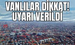 Vanlılar dikkat! 25 Mayıs 2025’te başlayacak!