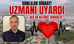 Vanlılar Dikkat! Kalbiniz Bir Sabah Aniden Durabilir