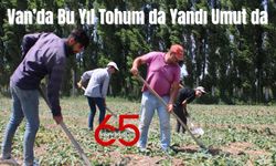 Van’da Bu Yıl Tohum da Yandı Umut da!