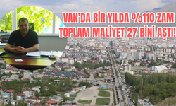 Van’da  Bir Yılda %110 Zam, Toplam Maliyet 27 Bini Aştı!
