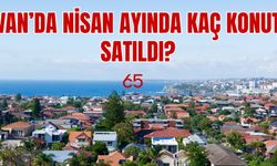 Van Liderliğini Sürdürdü! Van'da Nisan Ayında Kaç Konut Satıldı?