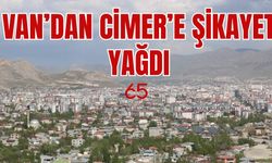 Van’da CİMER’e Şikayet Yağdı!  İşte nedeni…
