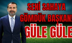 Başkan Seni Sahaya Gömdük Başkan! Güle Güle!