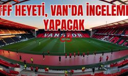 TFF Van'da inceleme yapacak!