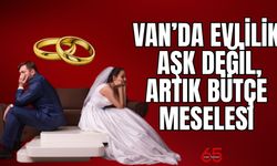 Van'da evlilik artık aşk değil bütçe meselesi
