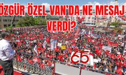 Özgür Özel’den Van’da Dikkat Çeken Sözler: “Eski Siyaset Bitti!”