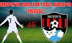 Vanspor’un Parlayan Yıldızı Bursaspor Yolcusu