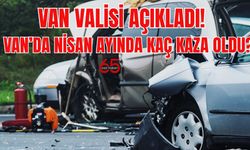 Van Valisi Açıkladı! Van’da Nisan Ayında Kaç Kaza Oldu?