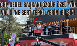 CHP Genel Başkanı Özgür Özel'den Van Valisi’ne Sert Tepki: Yerini Bilsin!