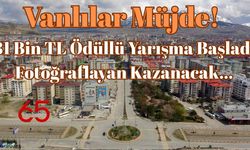 Vanlılar Müjde! 81 Bin TL Ödüllü Yarışma Başladı Fotoğraflayan Kazanacak...
