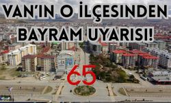 Van’ın O İlçesinden Bayram Uyarısı!