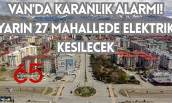 Van'da Karanlık Alarmı! Yarın 27 Mahallede Elektrik Kesilecek