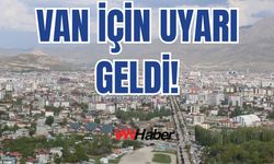 Van İçin Kritik Uyarı Geldi!