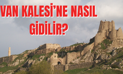 Van Kalesi Nerede,  Nasıl Gidilir?