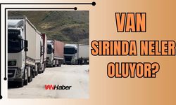 Van’ın Sınırında Gergin Bekleyiş: Esendere’de Tır Kuyruğu 2 Kilometreyi Aştı
