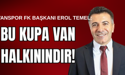 Vanspor Başkanı Temel konuştu: Bu kupa Van Halkının!