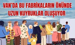 Van'da fabrikaların önünde uzun kuyruklar oluşuyor! İşte nedeni...
