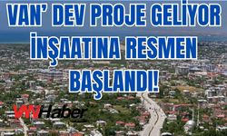 Van’a Dev Diş Hastanesi Geliyor: İnşaatı Başladı!