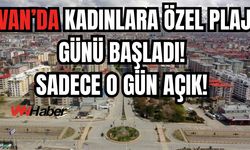 Van'da Kadınlara Nefes Aldıracak Plaj: Her Perşembe Sadece Kadınlara Hizmet!