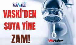VASKİ’den Suya Yine Zam!