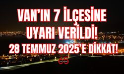 Van’ın 7 İlçesine Uyarı Verildi! 28 Temmuz 2025’e Dikkat!