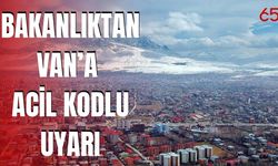 Bakanlıktan Van’a “Acil Kodlu” Uyarı!