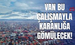 Van’ı Karanlığa Götürecek Planlama! 2 Temmuz 2025'e dikkat!