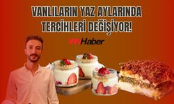 Vanlıların Yaz Aylarında Tercihleri Değişiyor!
