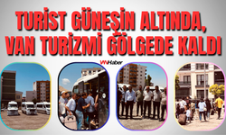 Turist Güneşin Altında, Van Turizmi Gölgede Kaldı