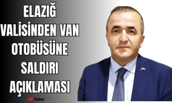 Van Otobüsüne  Elazığ'da Saldırı!  Elazığ Valisinden  Çarpıcı Açıklama!