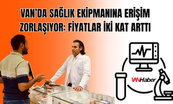 Van’da Sağlık Ekipmanına Erişim Zorlaşıyor!