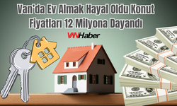 Van’da Ev Almak Hayal Oldu Konut Fiyatları 12 Milyona Dayandı