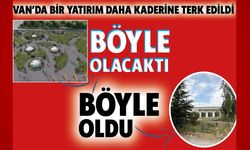 Van'da görüntü değişmedi! Milyonluk yatırım yine çürümeye terk edildi!