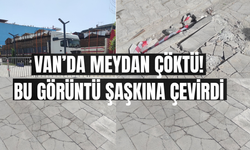 Van Kent Meydanı Çöktü!