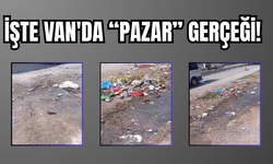 Van'da Pazar Gidiyor, Çöp Kalıyor!”