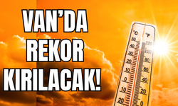 Van’da Sıcaklık Rekoru Kırılacak!