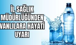 Van İl Sağlık Müdürlüğü'nden Ambalajlı Su Tüketimiyle İlgili Uyarı