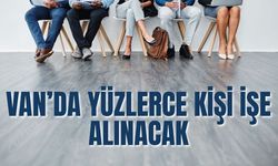 Van’da İş Arayanlar Müjde! Van’da Yüzlerce Kişi İşe Alınacak!