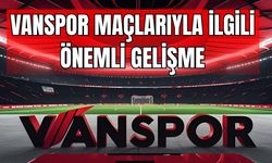 TFF Duyurdu: Vanspor Maçlarıyla İlgili Yeni Dönem Başlıyor!